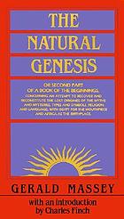 A book of the beginnings : containing an attempt to recover and reconstitute the lost origines of the myths and mysteries, types and symbols, religion and language, with Egypt for the mouthpiece and Africa as the birthplace