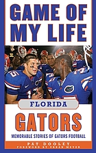 Game of my life : Florida Gators : memorable stories of Gators football