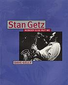Stan Getz : nobody else but me