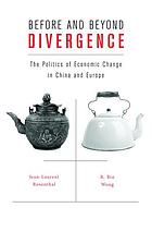 Before and beyond divergence : the politics of economic change in China and Europe