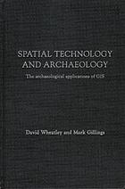 Spatial technology and archaeology : the archaeological applications of GIS