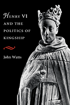 Henry VI and the politics of kingship