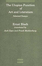 The utopian function of art and literature : selected essays