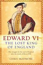 Edward VI : the lost King of England