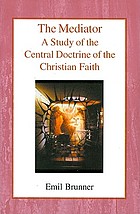 The mediator, a study of the central doctrine of the Christian faith