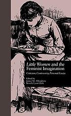Little women and the feminist imagination : criticism, controversy, personal essays