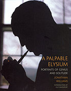 A palpable elysium : portraits of genius and solitude