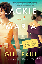 Jackie and Maria : a novel of Jackie Kennedy & Maria Callas