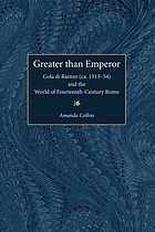Greater than emperor : Cola di Rienzo (ca. 1313-54) and the world of fourteenth-century Rome
