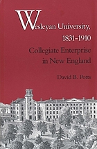 Wesleyan University, 1831-1910 : collegiate enterprise in New England