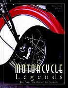 Motorcycle legends : the bikes, the riders, the stories