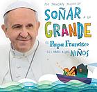 No tengan miedo de soñar a lo grande : el Papa Francisco les habla a los niños