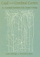 Cajal on the cerebral cortex : an annotated translation of the complete writings