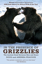 In the presence of grizzlies : the ancient bond between men and bears