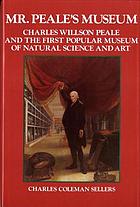 Mr. Peale's Museum : Charles Willson Peale and the first popular museum of natural science and art