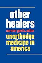 Other healers : unorthodox medicine in America