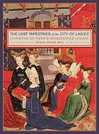 The lost tapestries of the City of ladies : Christine de Pizan's Renaissance legacy
