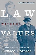 Law without values : the life, work, and legacy of Justice Holmes