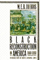 Black reconstruction : an essay toward a history of the part which black folk played in the attempt to reconstruct democracy in America, 1860-1880
