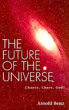 The future of the universe : chance, chaos, God