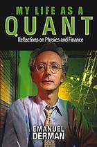 My life as a quant : reflections on physics and finance