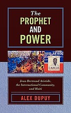 The prophet and power : Jean-Bertrand Aristide, the international community, and Haiti