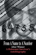 From A Name to A Number : A Holocaust Survivor's Autobiography