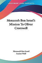 Menasseh ben Israel's mission to Oliver Cromwell: being a reprint of the pamphlets published by Menasseh ben Israel to promote the re-admission of the Jews to England, 1649-1656
