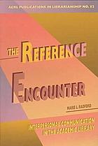 The reference encounter : interpersonal communication in the academic libraryThe reference encounterThe reference encounter : interpersonal communication in the academic library