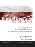 Illegal leisure revisited : changing patterns of alcohol and drug use in adolescents and young adults