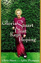 Gloria Stuart : I just kept hoping