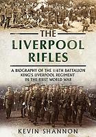 The Liverpool Rifles : a biography of the 1/6th Battalion King's Liverpool Regiment in the First World War