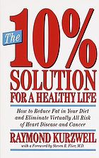 The 10% solution for a healthy life : how to eliminate virtually all risk of heart disease and cancer