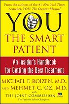 You, the smart patient : an insider's handbook for getting the best treatment