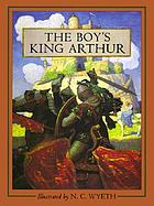 The boy's King Arthur : Sir Thomas Malory's history of King Arthur and his knights of the Round table