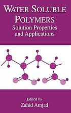 Water soluble polymers : solution properties and applications