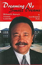 Dreaming no small dreams : William R. Harvey's visionary leadership