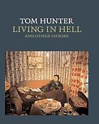 Tom Hunter : living in hell and other stories