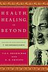 Health, healing, and beyond : yoga and the living tradition of T. Krishnamacharya Health, healing, and beyond : yoga and the living tradition of T. Krishnamacharya