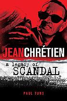 Jean Chrétien : a legacy of scandal