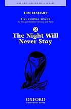 Five choral songs : for two-part children's chorus and piano. 2, The night will never stay