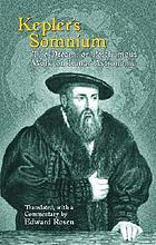Kepler's somnium; the dream, or posthumous work on lunar astronomy