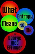 What entropy means to me