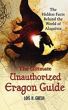 The ultimate unauthorized Eragon guide : the hidden facts behind the world of Alagaësia