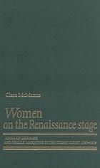 Women on the Renaissance stage : Anna of Denmark and female masquing in the Stuart court (1590-1619)