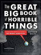 The great big book of horrible things : the definitive chronicle of history's 100 worst atrocities