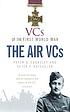 VCs of the First World War : Air VCs. VCs of the First World War : Air VCs.