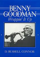 Benny Goodman : wrappin' it up