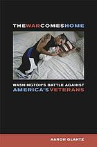 The war comes home : Washington's battle against America's veterans