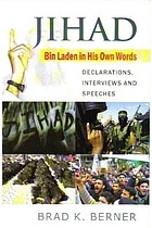 Jihad : Bin Laden in his own words : declarations, interviews, and speeches